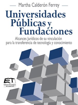 cover image of Universidades Públicas y Fundaciones. Alcances Jurídicos de su vinculación para la transferencia de tecnología y conocimiento